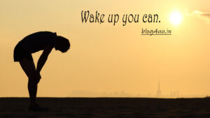 Wake up you can